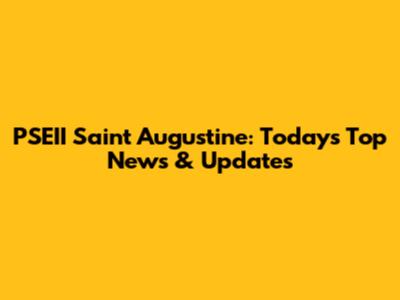 PSEII Saint Augustine: Today's Top News & Updates