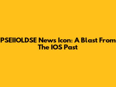 PSEIIOLDSE News Icon: A Blast From The IOS Past