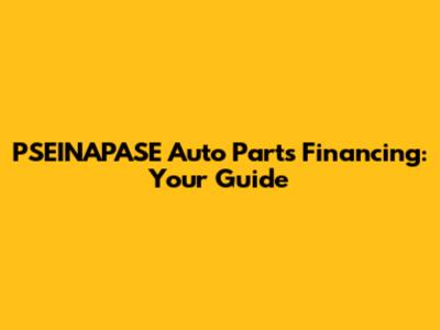 PSEINAPASE Auto Parts Financing: Your Guide