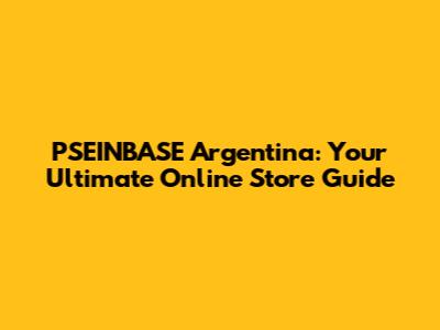 PSEINBASE Argentina: Your Ultimate Online Store Guide