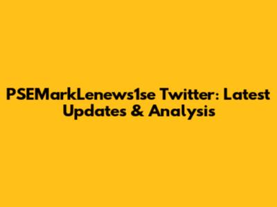 PSEMarkLenews1se Twitter: Latest Updates & Analysis