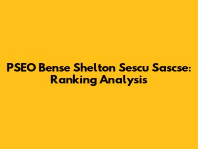 PSEO Bense Shelton Sescu Sascse: Ranking Analysis