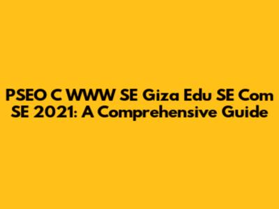 PSEO C WWW SE Giza Edu SE Com SE 2021: A Comprehensive Guide