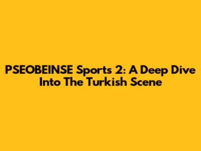 PSEOBEINSE Sports 2: A Deep Dive Into The Turkish Scene