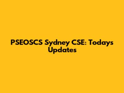 PSEOSCS Sydney CSE: Today's Updates