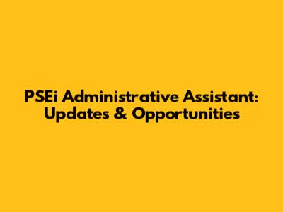 PSEi Administrative Assistant: Updates & Opportunities
