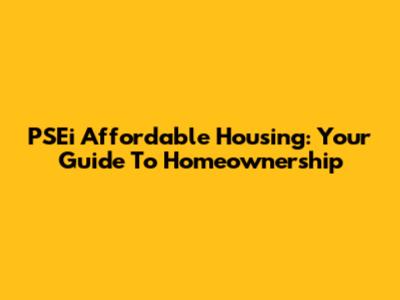 PSEi Affordable Housing: Your Guide To Homeownership