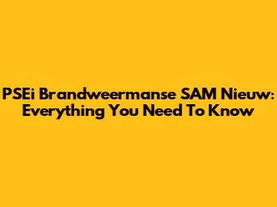PSEi Brandweermanse SAM Nieuw: Everything You Need To Know