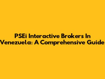 PSEi Interactive Brokers In Venezuela: A Comprehensive Guide
