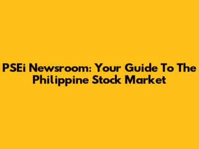 PSEi Newsroom: Your Guide To The Philippine Stock Market