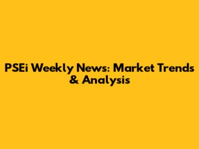 PSEi Weekly News: Market Trends & Analysis