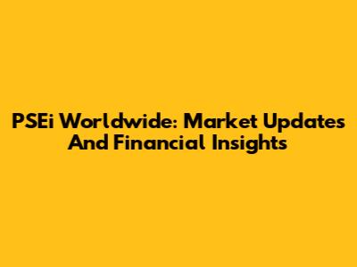 PSEi Worldwide: Market Updates And Financial Insights