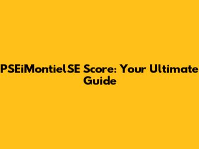 PSEiMontielSE Score: Your Ultimate Guide