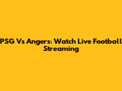 PSG Vs Angers: Watch Live Football Streaming