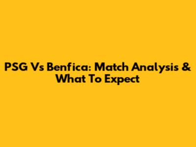 PSG Vs Benfica: Match Analysis & What To Expect