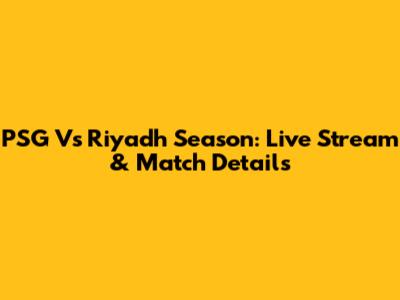 PSG Vs Riyadh Season: Live Stream & Match Details