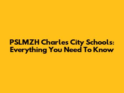 PSLMZH Charles City Schools: Everything You Need To Know