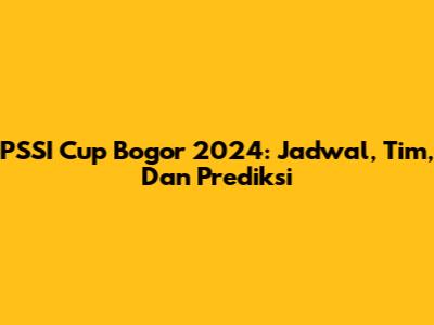PSSI Cup Bogor 2024: Jadwal, Tim, Dan Prediksi