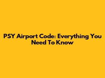 PSY Airport Code: Everything You Need To Know