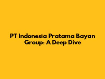 PT Indonesia Pratama Bayan Group: A Deep Dive