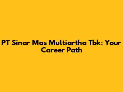PT Sinar Mas Multiartha Tbk: Your Career Path