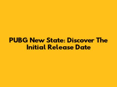 PUBG New State: Discover The Initial Release Date