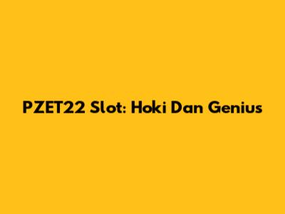 PZET22 Slot: Hoki Dan Genius