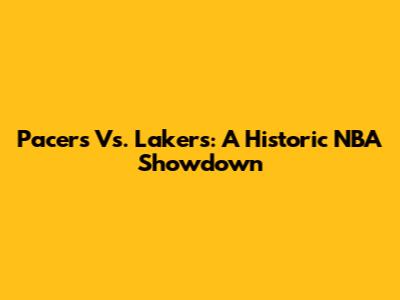 Pacers Vs. Lakers: A Historic NBA Showdown
