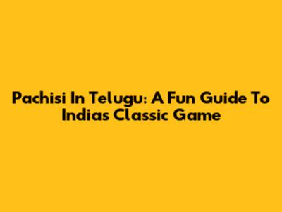 Pachisi In Telugu: A Fun Guide To India's Classic Game