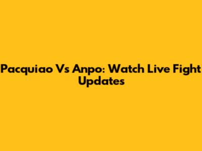 Pacquiao Vs Anpo: Watch Live Fight Updates