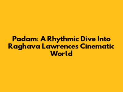 Padam: A Rhythmic Dive Into Raghava Lawrence's Cinematic World
