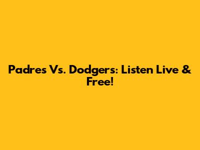 Padres Vs. Dodgers: Listen Live & Free!