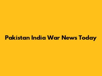 Pakistan India War News Today