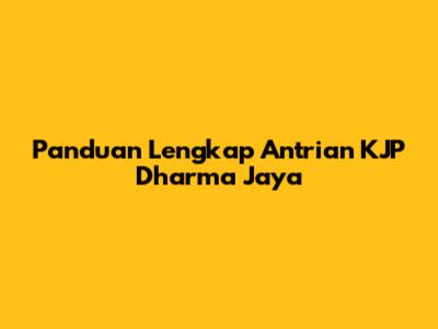 Panduan Lengkap Antrian KJP Dharma Jaya
