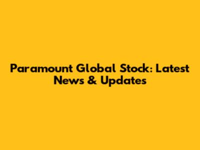 Paramount Global Stock: Latest News & Updates