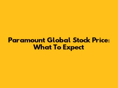 Paramount Global Stock Price: What To Expect