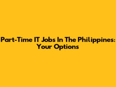 Part-Time IT Jobs In The Philippines: Your Options