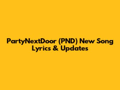 PartyNextDoor (PND) New Song Lyrics & Updates
