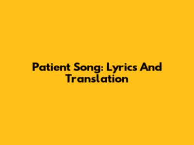 Patient Song: Lyrics And Translation