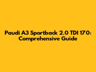 Paudi A3 Sportback 2.0 TDI 170: Comprehensive Guide