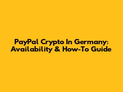 PayPal Crypto In Germany: Availability & How-To Guide