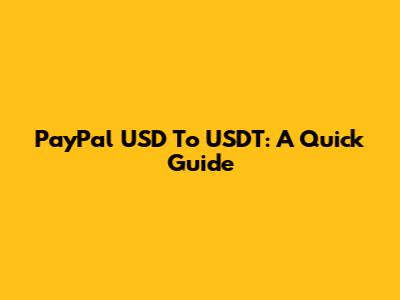 PayPal USD To USDT: A Quick Guide