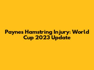 Payne's Hamstring Injury: World Cup 2023 Update