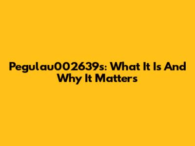 Pegulau002639s: What It Is And Why It Matters