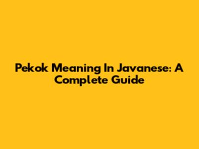 Pekok Meaning In Javanese: A Complete Guide