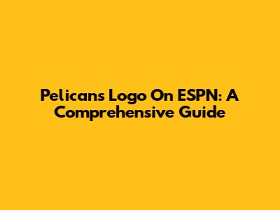 Pelicans Logo On ESPN: A Comprehensive Guide