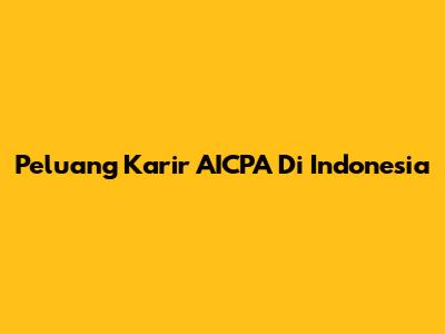Peluang Karir AICPA Di Indonesia