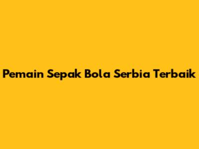 Pemain Sepak Bola Serbia Terbaik
