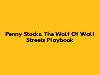 Penny Stocks: The Wolf Of Wall Street's Playbook