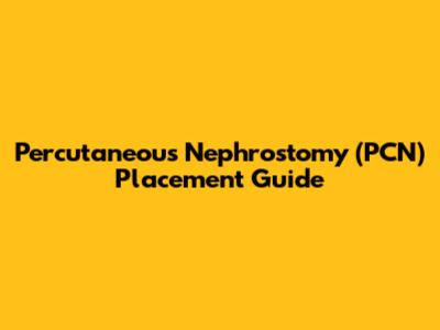 Percutaneous Nephrostomy (PCN) Placement Guide